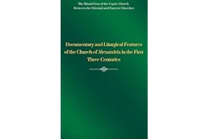 Documentary and Liturgical Features of the Church of Alexandria in the First Three Centuries: Early Christian Life, Apostolic