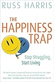 The Happiness Trap: Stop Struggling, Start Living cover