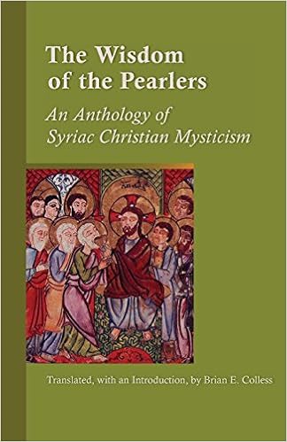 The Wisdom Of The Pearlers: An Anthology of Syriac Christian Mysticism (Cistercian Studies)