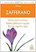 Zafferano. Storia, miti e scienza. Salute, bellezza e cucina. Ricette, segreti e sfizi - Gianfilippo Pietra