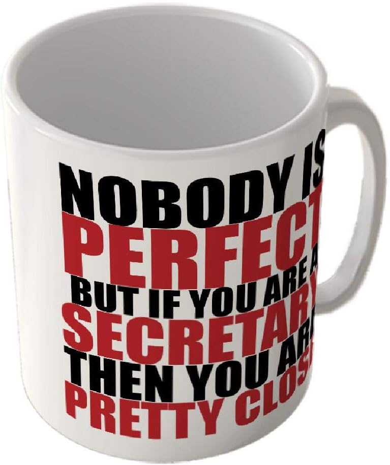 Mug_TXT_863 Nobody is Perfect but if You are a Secretary. You are Pretty Close - Mug