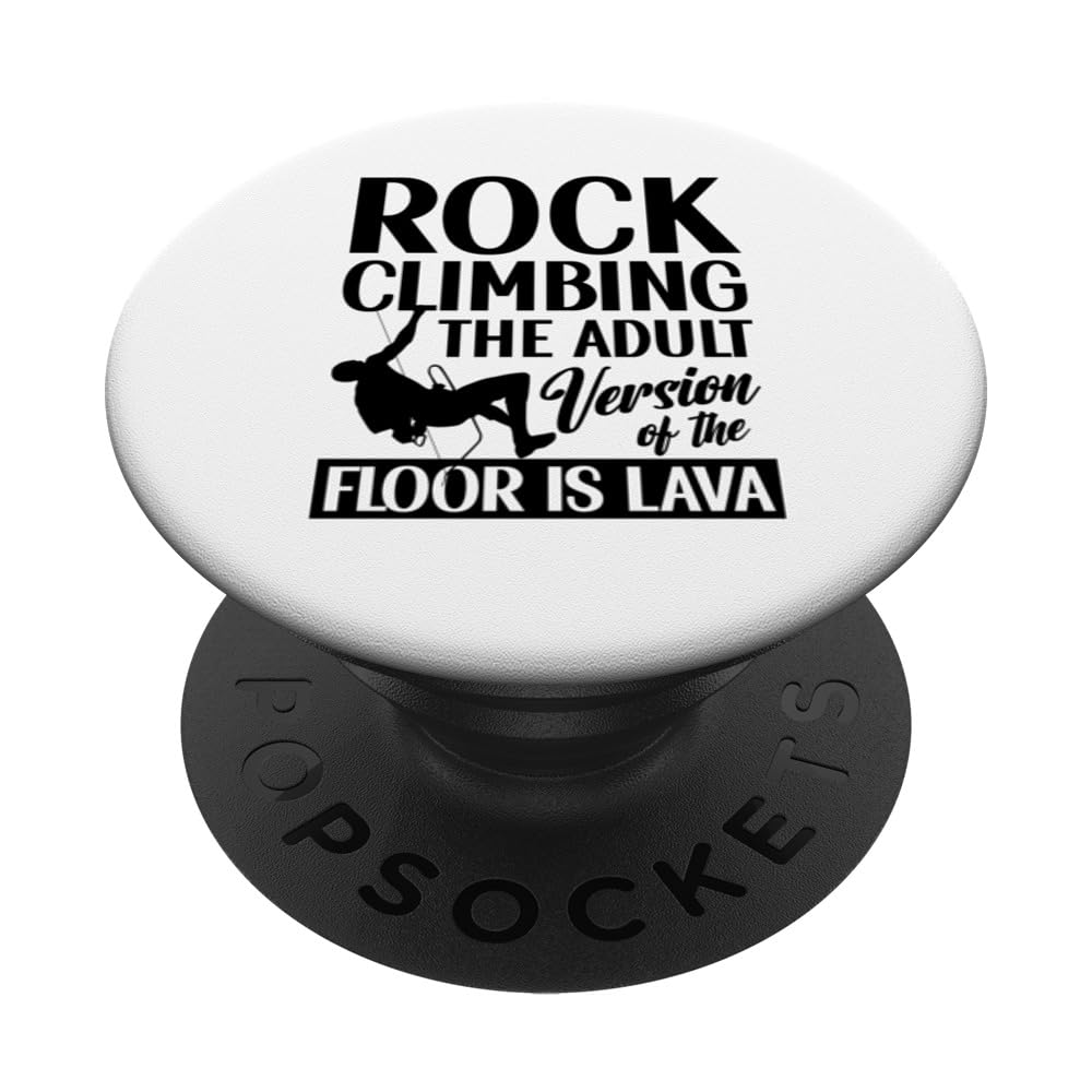 Rock Climbing The Adult Version Of The Floor Is Lava Climber PopSockets Swappable PopGrip