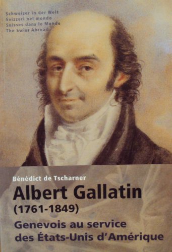 Albert Gallatin (1761-1849): Genevois au service des Etats-Unis d'Amérique