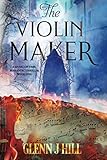 The Violin Maker: The Music of Time, Book One by Glenn J. Hill, Karen Sanders