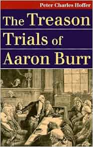 Amazon Com The Treason Trials Of Aaron Burr Landmark Law