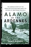 Alamo in the Ardennes: The Untold Story of the American Soldiers Who Made the Defense of Bastogne Po by John C. McManus