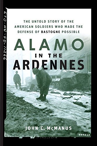 Alamo in the Ardennes: The Untold Story of the American Soldiers Who Made the Defense of Bastogne Po by John C. McManus