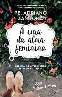 Livro A cura da alma feminina: Resgatando a verdadeira essência da mulher