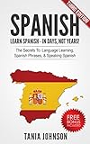 Spanish: Learn Spanish In Days, Not Years!: The Secrets To: Language Learning, Spanish Phrases, & Speaking Spanish (Spanish,Learn Spanish, Language Learning, ... Communication Skills, Listening)