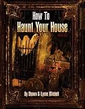 How To Haunt Your House by Shawn Mitchell, Lynne Mitchell