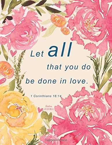 Christian Journal - Let all that you do be done in love. 1 Corinthians 16:14: Pink Journal Notebook. Bible Verse Cover (Journals To Write In For Women Christian) Paperback – 18 Feb. 2018