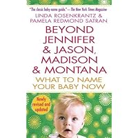 Beyond Jennifer & Jason, Madison & Montana: What to Name Your Baby Now