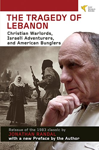 Tragedy of Lebanon: Christian Warlords, Israeli Adventurers, and American Bunglers by [Randal, Jonathan]