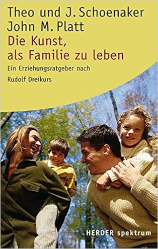 Die Kunst Als Familie Zu Leben Ein Erziehungsratgeber Nach Rudolf Dreikurs Herder Spektrum Amazon De Schoenaker Theo Schoenaker Julitta Platt John M Mohr Franz Josef Bucher