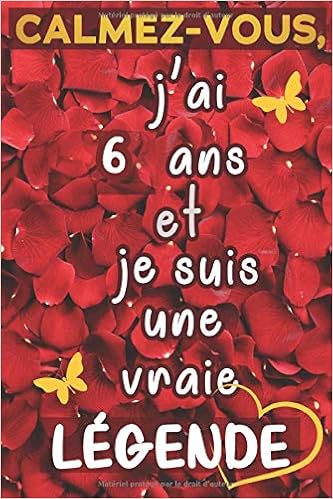 Amazon Fr Calmez Vous J Ai 6 Ans Et Je Suis Une Vraie Legende Cadeau Anniversaire Fille 6 Ans Citation Positive Journal De Mes 6 Ans Appreciation Pour Agenda