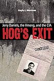 Hog's Exit: Jerry Daniels, the Hmong, and the CIA (Modern Southeast Asia) by 