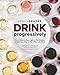 Drink Progressively: From White to Red, Light- to Full-Bodied, A Bold New Way to Pair Wine with Food by Hadley Douglas, T.J. Douglas