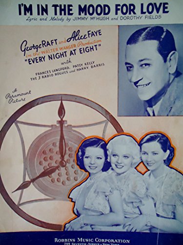 I'M IN MOOD FOR LOVE Lyric and Melody by Jimmy McHugh and Dorothy Fields George Raft and Alice Faye in the Walter Wanger Production "Every Night at Eight"