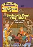 Skeletons Don't Play Tubas (The Adventures of the Bailey School Kids, #11)