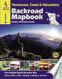 Backroad Mapbook: Vancouver, Coast & Mountains - Outdoor Recreation Guide, 1st Edition by