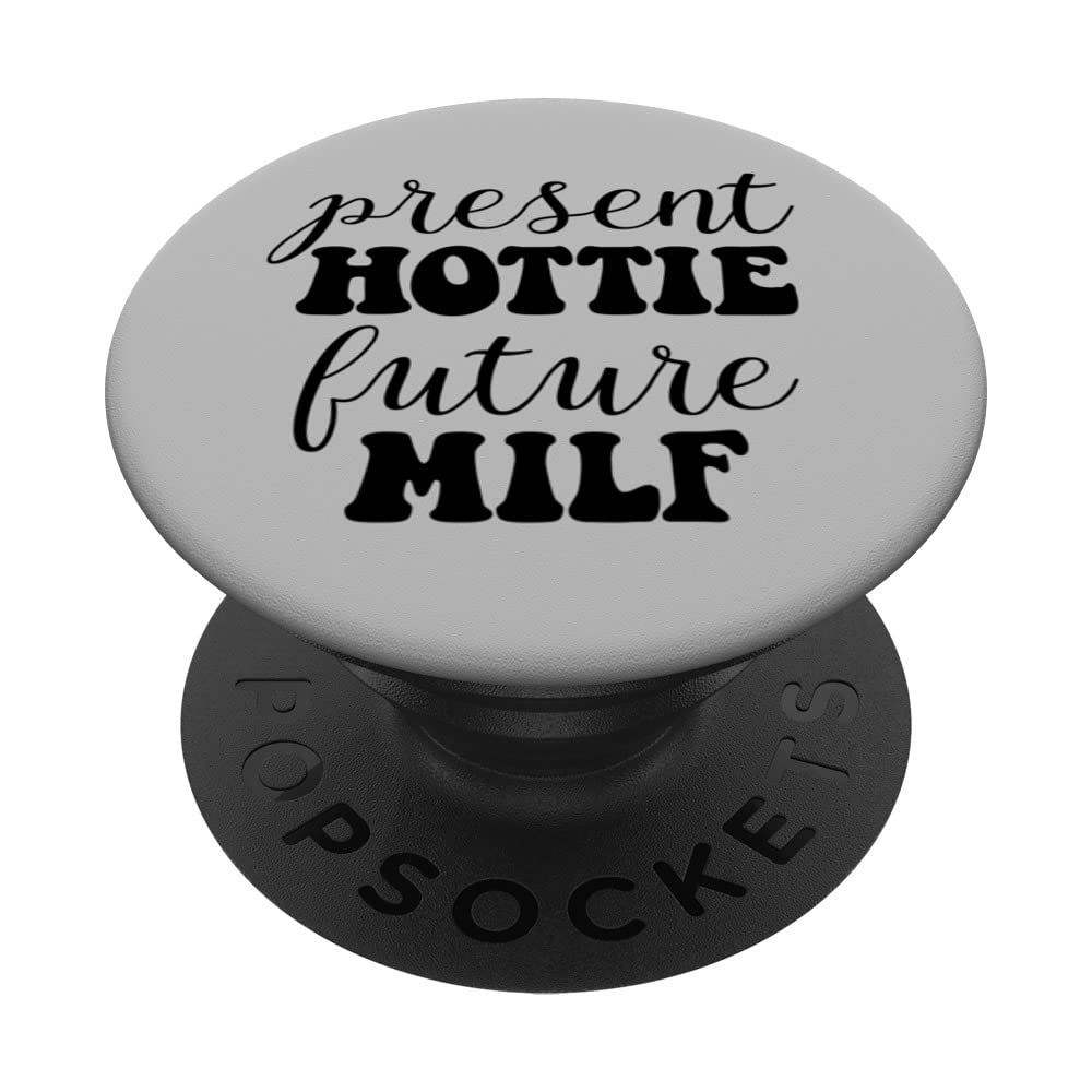 Present Hottie Future MILF Funny Women's Future MILF PopSockets Swappable PopGrip