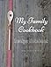 My Family Cookbook Recipe Notebook Recipe Books to write in: My Family Cookbook Recipe Notebook Volume 13 - 100 pages 90 record pages for Blank Recipe ... 11