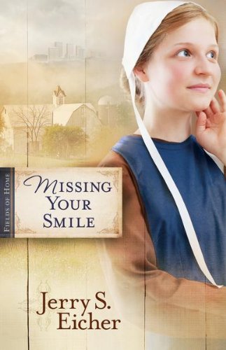 Missing Your Smile (Fields of Home Book 1) by Jerry S. Eicher
