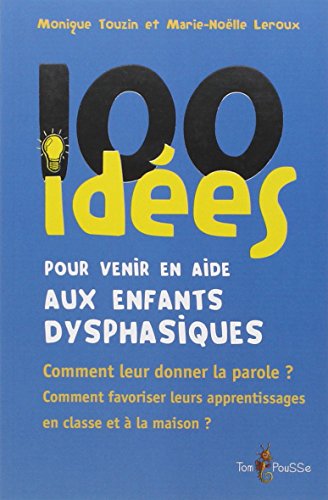 100 idées pour venir en aide aux enfants dysphasiques