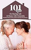 101 Tips on Staying Safe at Home with Dementia: Avoid Falls, Floods, Injuries, Accidents, Doorstep C by Catherine Verner