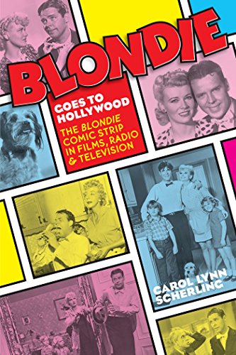 Blonde Goes to Hollywood: The Blondie Comic Strip in Films, Radio & Television by Carol Lynn Scherling