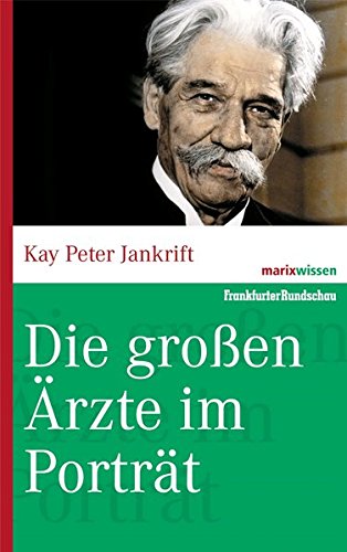 Die Grossen Arzte Im Portrat Marixwissen Amazon De Jankrift Kay Peter Bucher