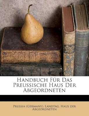Handbuch F R Das Preussische Haus Der Abgeordneten Prussia - 