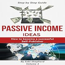 Passive Income Ideas: How to Become a Successful Self-Publisher Passive Income Ideas: How to Become a Successful Self-Publisher