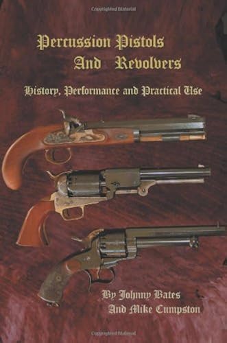 Download Percussion Pistols And Revolvers: History, Performance and Practical Use PDF