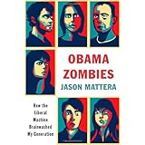 Obama Zombies: How the Liberal Machine Brainwashed My Generation