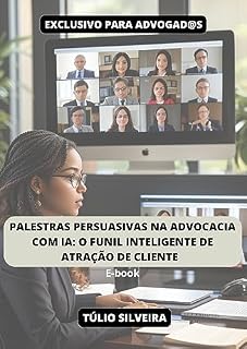 Livro PALESTRAS PERSUASIVAS NA ADVOCACIA COM IA: O FUNIL INTELIGENTE DE ATRAÇÃO DE CLIENTE : A Estratégia Definitiva para se Tornar uma Autoridade Jurídica e Construir um Funil de Vendas de Sucesso