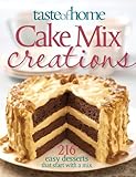 Taste of Home: Cake Mix Creations: 216 Easy Desserts that Start with a Mix