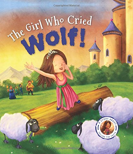 Fairytales Gone Wrong: The Girl Who Cried Wolf!: A Story about Telling the Truth
