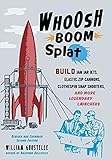 Whoosh Boom Splat: The Garage Warrior's Guide to Building Projectile