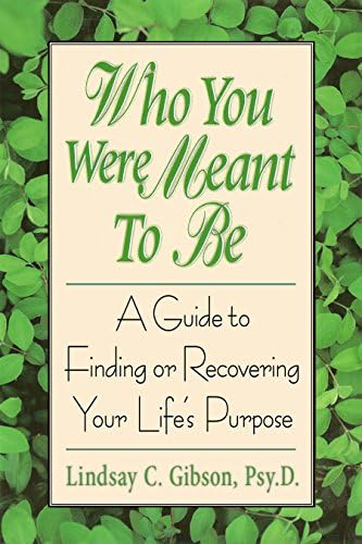 Who You Were Meant to Be: A Guide to Finding or Recovering Your Life's Purpose