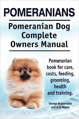 Pomeranians. Pomeranian Dog Complete Owners Manual. Pomeranian book for care, costs, feeding,  �y�[�p�[�o�b�N  - 2015/1/8