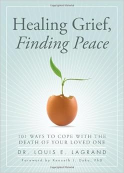 Healing Grief, Finding Peace: 101 Ways to Cope with the Death of Your Loved One Healing Grief, Finding Peace: 101 Ways to Cope with the Death of Your Loved One