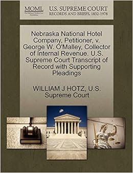 Nebraska National Hotel Company Petitioner V George W O Malley Collector Of Internal Revenue U S Supreme Court Transcript Of Record With Supporting Pleadings Hotz William J U S Supreme Court Amazon Com Books