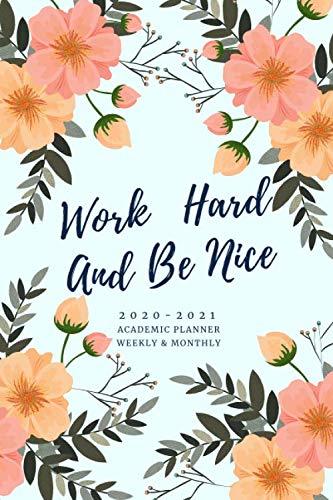 Work Hard And Be Nice 2020-2021 Weekly and Monthly Academic Planner: July 2020-June 2021 | Small Planner and Organiser