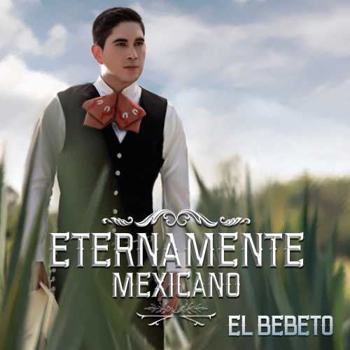EL BEBETO - Eternamente Mexicano - Zortam Music