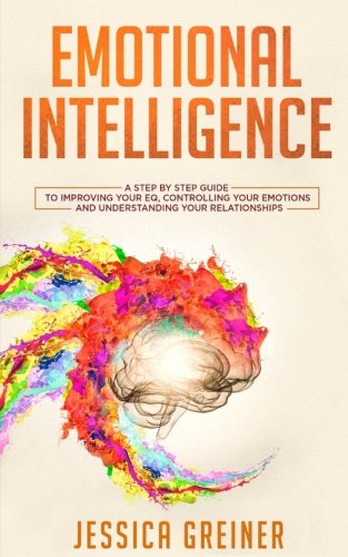 D0wnl0ad Emotional Intelligence: A Step by Step Guide to Improving Your EQ, Controlling Your Emotions and Und [E.P.U.B]