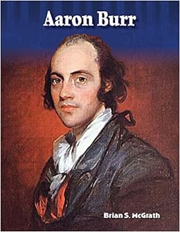 Aaron Burr: More Than a Villain - Social Studies Book for Kids - Great for School Projects and Book Reports (Primary Source Readers Focus on) Aaron Burr: More Than a Villain - Social Studies Book for Kids - Great for School Projects and Book Reports (Primary Source Readers Focus on)