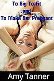 Too BIG to fit and to make her pregnant (violent size erotica)
