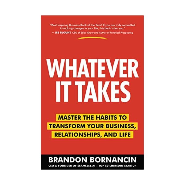 Whatever It Takes: Master the Habits to Transform Your Business, Relationships, and Life