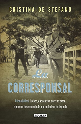 La corresponsal: Contiendas, entrevistas, guerras y amantes: un retrato sorprendente de una mujer (Spanish Edition)